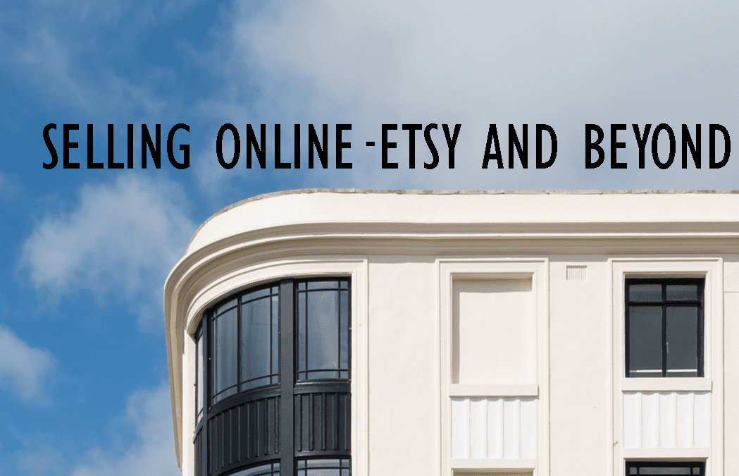 SELLING ONLINE- ETSY AND BEYOND- TALK