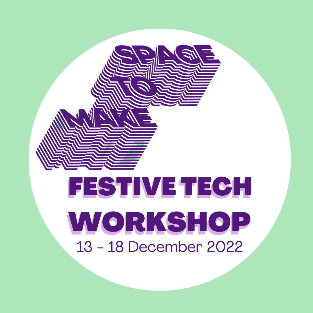 Space to Make: Festive Tech Workshop