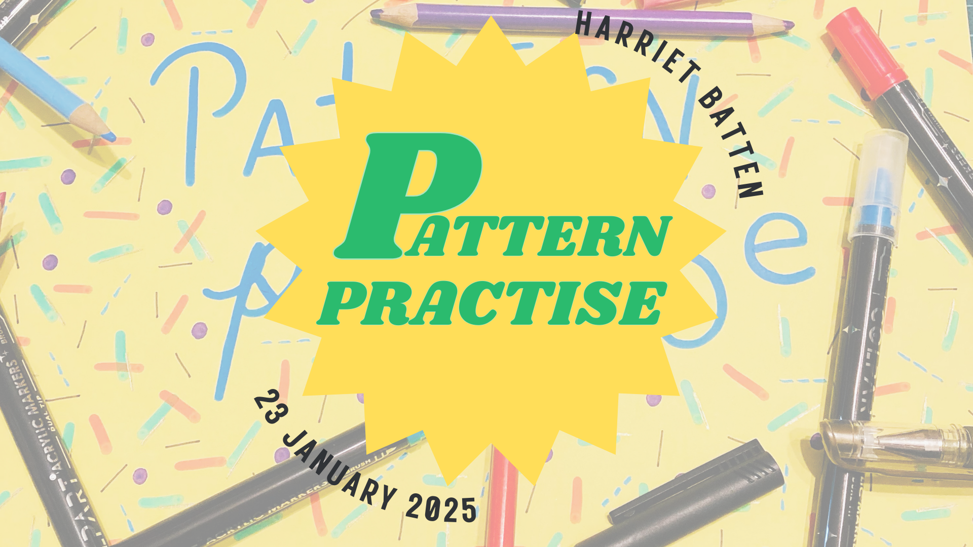 Harriet Batten: Pattern Practise