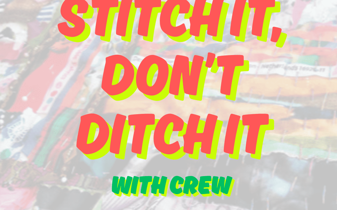 Stitch it, Don’t Ditch it
